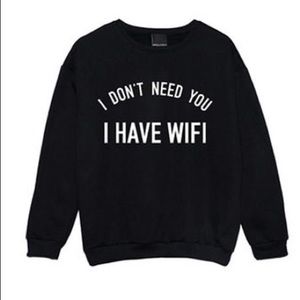 “ I don’t need you I HAVE WIFI” unisex sweatshirt